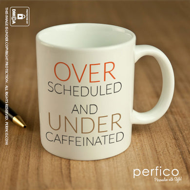 Over Scheduled and Under Caffeinated © Personalized Coffee Mug