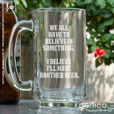 We All Have to Believe Beer © Beer Mug