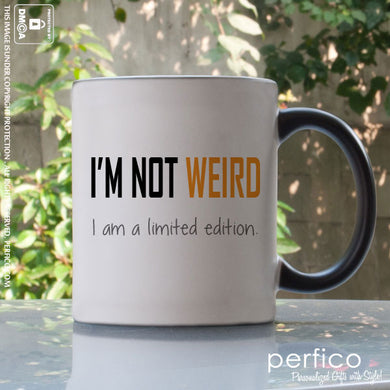 I m Not Weird. I am a Limited Edition © Personalized Magic Mug