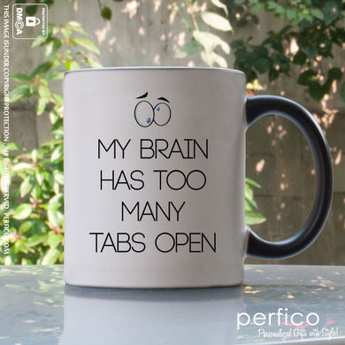 My Brain has too many Tabs Open © Personalized Magic Mug